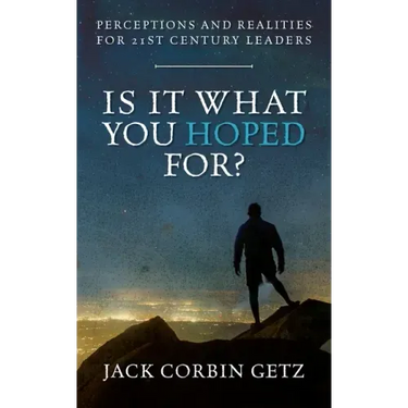 Is It What You Hoped For?: Perceptions and Realities For 21st Century Leaders