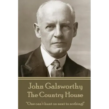 John Galsworthy - The Country House: "One can't hunt on next to nothing!"