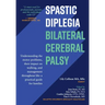 Spastic Diplegia--Bilateral Cerebral Palsy: Understanding the motor problems, their impact on walking, and management throughout life: a practical gui