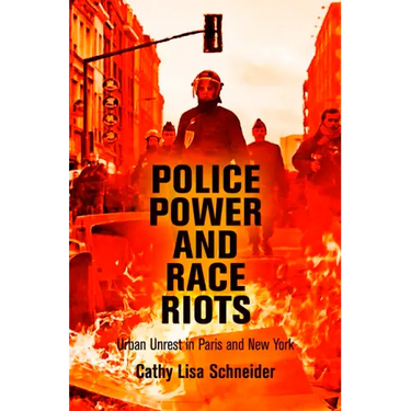 Police Power and Race Riots: Urban Unrest in Paris and New York