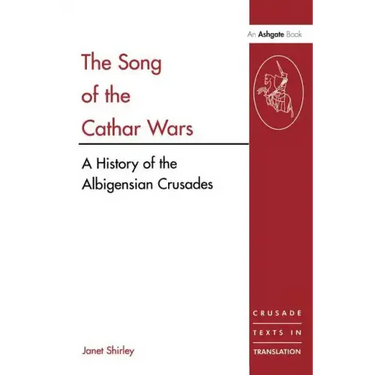 The Song of the Cathar Wars: A History of the Albigensian Crusade