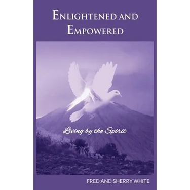 Enlightened and Empowered: Living by the Spirit