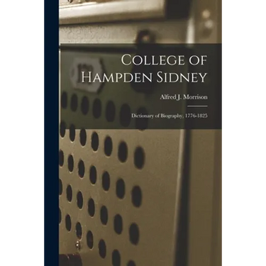 College of Hampden Sidney; Dictionary of Biography, 1776-1825