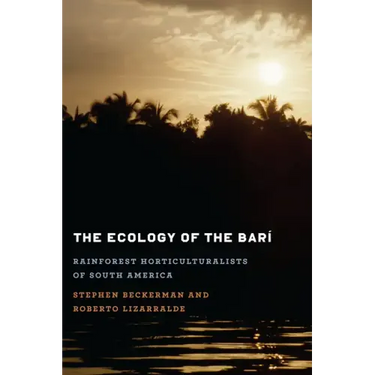 The Ecology of the Barí: Rainforest Horticulturalists of South America