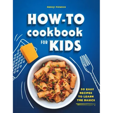 How-To Cookbook for Kids: 50 Easy Recipes to Learn the Basics