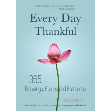 Every Day Thankful: 365 Blessings, Graces and Gratitudes (Alcoholics Anonymous, Daily Reflections, Christian Devotional, Gratitude, Blessings, Acts of