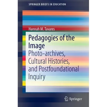 Pedagogies of the Image: Photo-Archives, Cultural Histories, and Postfoundational Inquiry