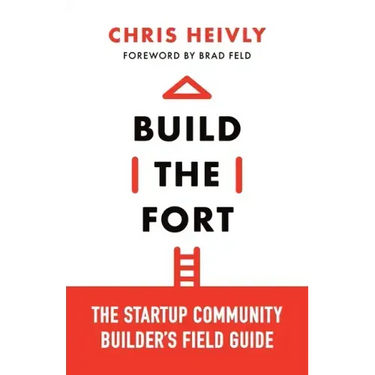 Build the Fort: The Startup Community Builder's Field Guide