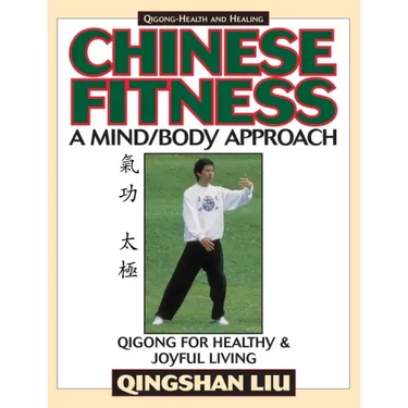 Chinese Fitness: A Mind/Body Approach-Qigong for Healthy and Joyful Living