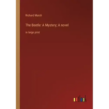 The Beetle: A Mystery; A novel: in large print