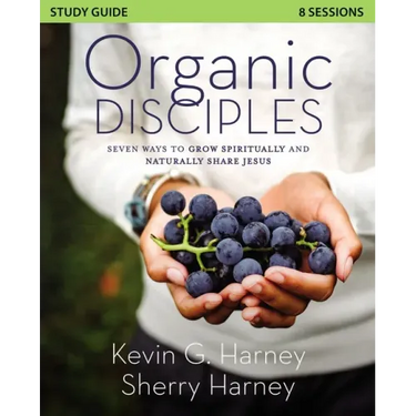 Organic Disciples Study Guide: Seven Ways to Grow Spiritually and Naturally Share Jesus