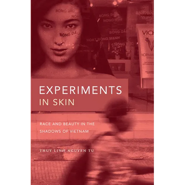 Experiments in Skin: Race and Beauty in the Shadows of Vietnam