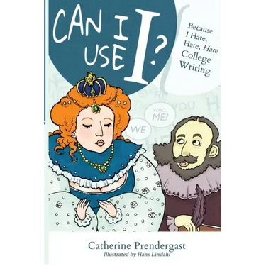 Can I Use I?: Because I Hate, Hate, Hate College Writing