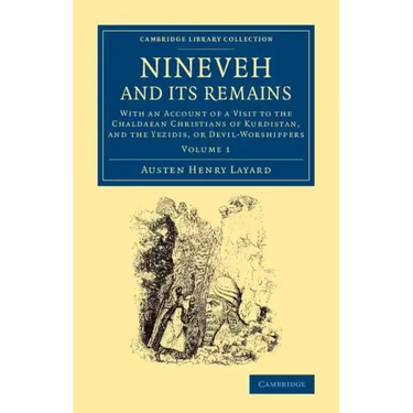Nineveh and Its Remains: With an Account of a Visit to the Chaldaean Christians of Kurdistan, and the Yezidis, or Devil-Worshippers