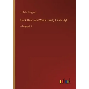 Black Heart and White Heart; A Zulu Idyll: in large print