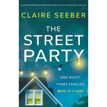 The Street Party: An unputdownable, gripping domestic psychological thriller