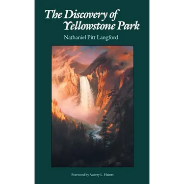 The Discovery of Yellowstone Park: Journal of the Washburn Expedition to the Yellowstone and Firehole Rivers in the Year 1870