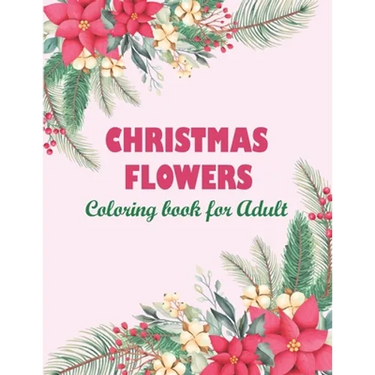 Christmas flowers coloring book for Adult: An Adult Coloring Book Featuring Charming Autumn Scenes - Beautiful Farm Animals And Relaxing Country Lands