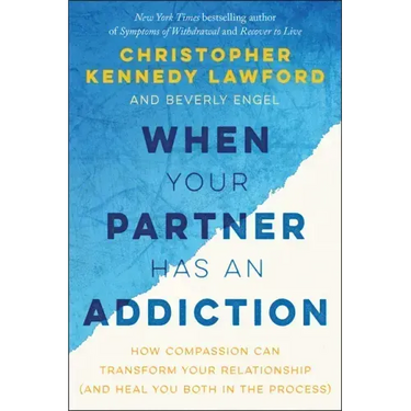 When Your Partner Has an Addiction: How Compassion Can Transform Your Relationship (and Heal You Both in the Process)