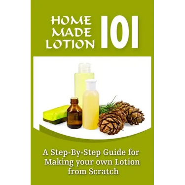 Homemade Lotion 101: A Step-By-Step Guide For Making Your Own Lotion From Scratch