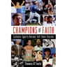 Champions of Faith: Catholic Sports Heroes Tell Their Stories