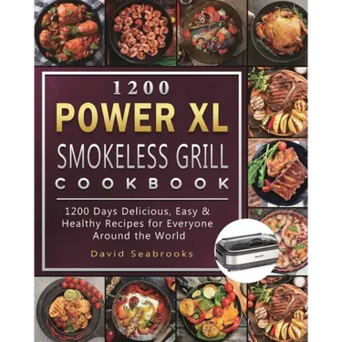 1200 Power XL Smokeless Grill Cookbook: 1200 Days Delicious, Easy & Healthy Recipes for Everyone Around the World