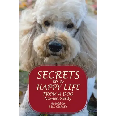 Secrets to a Happy Life from a Dog Named Reilly