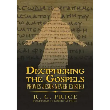 Deciphering the Gospels: Proves Jesus Never Existed