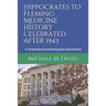 Hippocrates to Fleming: Medicine History celebrated after 1943: A chronological and photographic documentary
