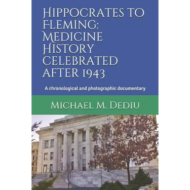 Hippocrates to Fleming: Medicine History celebrated after 1943: A chronological and photographic documentary