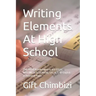 Writing Elements At High School: The PROVEN techniques to ace ESSAY WRITING at GCSE/IGCSE, SAT, ACT, AP English or Research Paper