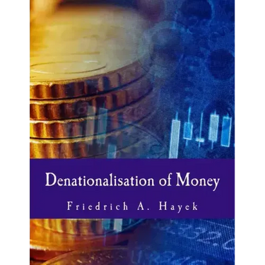 Denationalisation of Money: The Argument Refined