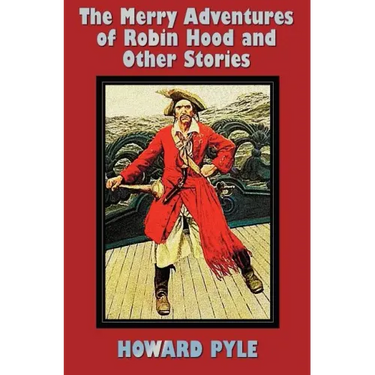 The Merry Adventures of Robin Hood and Other Stories (unabridged) including: Men of Iron, Howard Pyle's Book of Pirates, Otto of the Silver Hand, Twil