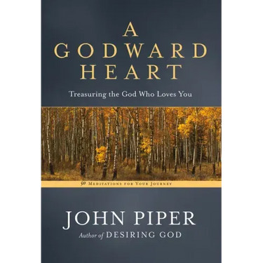 A Godward Heart: Treasuring the God Who Loves You