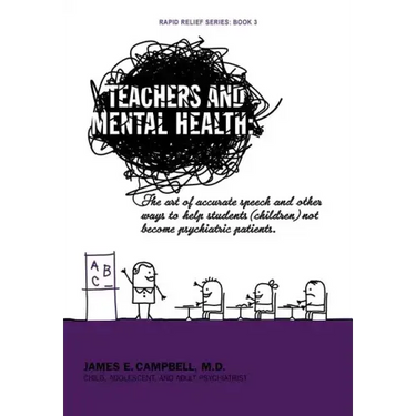 Teachers and Mental Health: The art of accurate speech and other ways to help students (children) not become psychiatric patients.