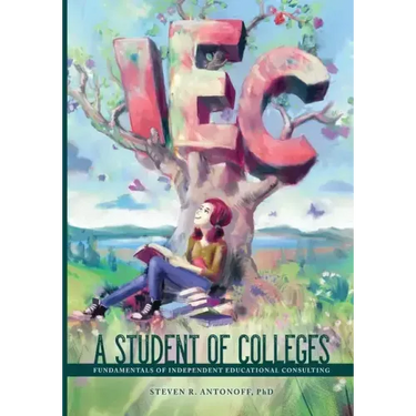 A Student of Colleges: Fundamentals of Independent Educational Consulting