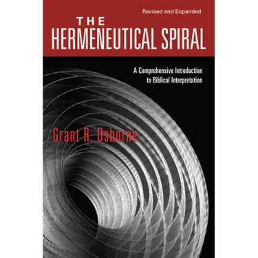 The Hermeneutical Spiral: A Comprehensive Introduction to Biblical Interpretation (Revised & Expanded)