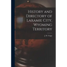 History and Directory of Laramie City, Wyoming Territory
