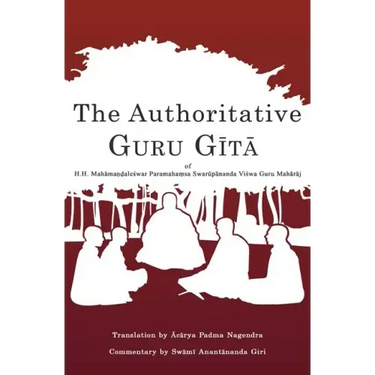 The Authoritative Guru Gita: of Mahamandaleshwar Paramahamsa Swarupananda Vishwa Guru Maharaj
