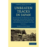 Unbeaten Tracks in Japan: Volume 2: An Account of Travels in the Interior, Including Visits to the Aborigines of Yezo and the Shrines of Nikk an