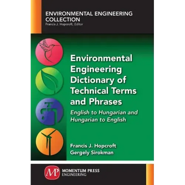 Environmental Engineering Dictionary of Technical Terms and Phrases: English to Hungarian and Hungarian to English