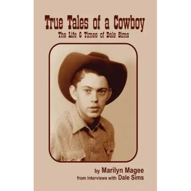 True Tales of a Cowboy: The Life & Times of Dale Sims