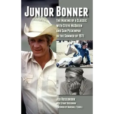 Junior Bonner: The Making of a Classic with Steve McQueen and Sam Peckinpah in the Summer of 1971 (hardback)