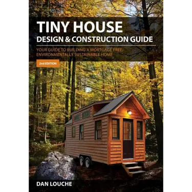 Tiny House Design & Construction Guide: Your Guide to Building a Mortgage Free, Environmentally Sustainable Home