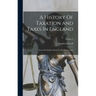 A History Of Taxation And Taxes In England: From The Earliest Times To The Present Day; Volume 2