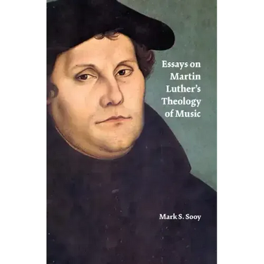 Essays on Martin Luther's Theology of Music