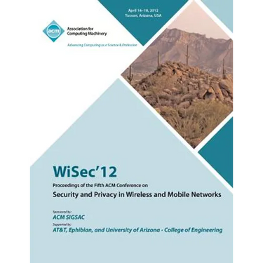 WiSec 12 Proceedings of the Fifth ACM Conference on Security and Privacy in Wireless and Mobile Networks