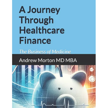 A Journey Through Healthcare Finance: The Business of Medicine
