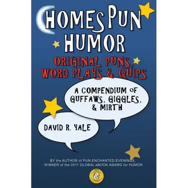 Homespun Humor: Original Puns, Word Plays & Quips: A Compendium of Guffaws, Giggles, & Mirth