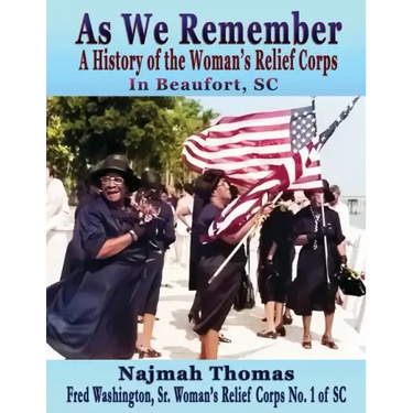 As We Remember: A History of the Woman's Relief Corps in Beaufort, SC